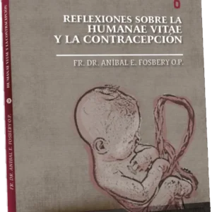 Vol VI: Reflexiones sobre la Humanae vitae y la contracepción