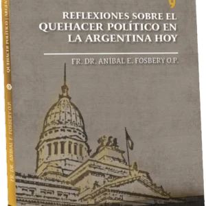 Vol IX: Reflexiones sobre el quehacer político en la Argentina de hoy